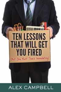 Ten Lessons That Will Get You Fired