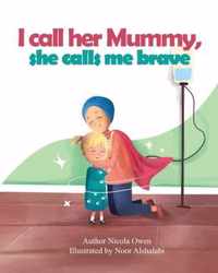 I call her mummy, she calls me brave