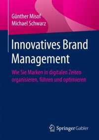 Innovatives Brand Management: Wie Sie Marken in Digitalen Zeiten Organisieren, Führen Und Optimieren