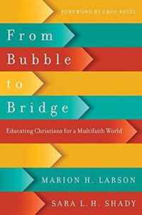 From Bubble to Bridge Educating Christians for a Multifaith World