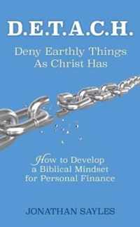 D.E.T.A.C.H. Deny Earthly Things As Christ Has