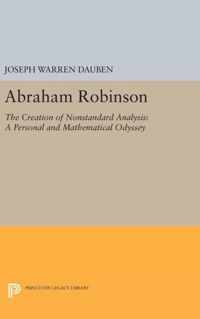 Abraham Robinson - The Creation of Nonstandard Analysis, A Personal and Mathematical Odyssey