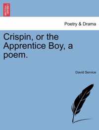 Crispin, or the Apprentice Boy, a Poem.