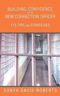 Building Confidence in the New Correction Officer 115 Tips and Strategies