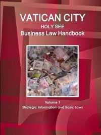Vatican City (Holy See) Business Law Handbook Volume 1 Strategic Information and Basic Laws