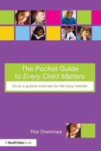 The Pocket Guide to Every Child Matters: An At-A-Glance Overview for the Busy Teacher