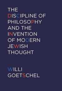 The Discipline of Philosophy and the Invention of Modern Jewish Thought