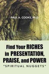 Find Your Riches in Presentation, Praise, and Power