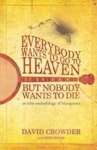 Everybody Wants to Go to Heaven, But Nobody Wants to Die