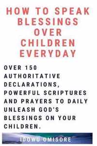 How to Speak Blessings Over Your Children Everyday