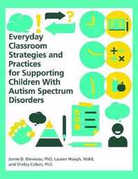 Everyday Classroom Strategies and Practices for Supporting Children With Autism Spectrum Disorders