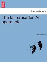 The Fair Crusader. an Opera, Etc.