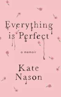 Everything is Perfect - A Memoir