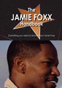 The Jamie Foxx Handbook - Everything You Need to Know About Jamie Foxx