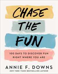 Chase the Fun - 100 Days to Discover Fun Right Where You Are