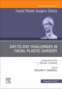 Day-to-day Challenges in Facial Plastic Surgery,An Issue of Facial Plastic Surgery Clinics of North America