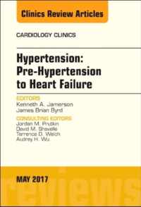 Hypertension: Pre-Hypertension to Heart Failure, An Issue of Cardiology Clinics