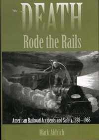 Death Rode the Rails - American Railroad Accidents and Safety 1828-1965