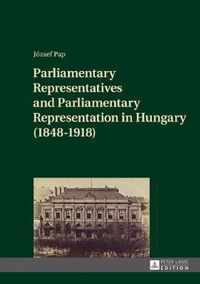 Parliamentary Representatives and Parliamentary Representation in Hungary (1848-1918)