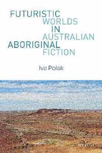 Futuristic Worlds in Australian Aboriginal Fiction