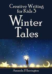 Creative Writing for Kids 3 Winter Tales