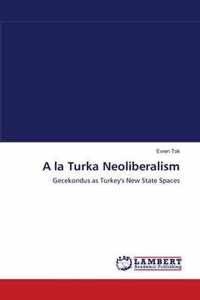 A la Turka Neoliberalism