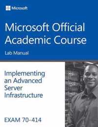 Exam 70-414 Implementing an Advanced Server Infrastructure Lab Manual