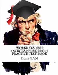 Workkeys Test (NCRC) Applied Math Practice Test Book