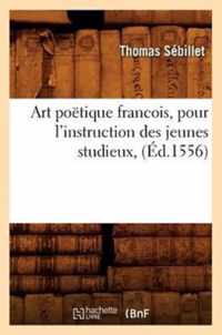 Art Poetique Francois, Pour l'Instruction Des Jeunes Studieux, (Ed.1556)