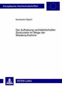 Die Aufhebung rechtsfehlerhafter Strafurteile im Wege der Wiederaufnahme