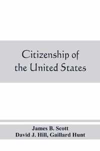 Citizenship of the United States, expatriation, and protection abroad. Letter from the secretary of state, submitting report on the subject of citizenship, Expatriation, and Protection Abroad