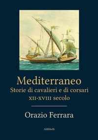 Mediterraneo. Storie di cavalieri e corsari XII-XVIII secolo