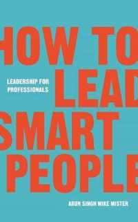 How to Lead Smart People