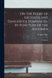 On the Relief of Excessive and Dangerous Tympanites, by Puncture of the Abdomen