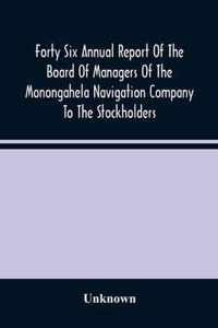 Forty Six Annual Report Of The Board Of Managers Of The Monongahela Navigation Company To The Stockholders