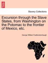 Excursion Through the Slave States, from Washington on the Potomac to the Frontier of Mexico, Etc.