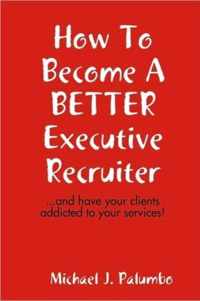 How to Become a Better Executive Recruiter...