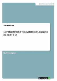 Der Hauptmann von Kafarnaum. Exegese zu Mt 8, 5-13