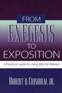 From Exegesis to Exposition A Practical Guide to Using Biblical Hebrew