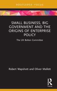 Small Business, Big Government and the Origins of Enterprise Policy