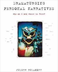 Dramaturging Personal Narratives - Who Am I and Where Is Here?