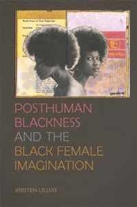 Posthuman Blackness and the Black Female Imagination