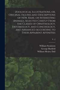 Zoological Illustrations, or, Original Figures and Descriptions of New, Rare, or Interesting Animals, Selected Chiefly From the Classes of Ornithology, Entomology, and Conchology, and Arranged According to Their Apparent Affinities; v. 2