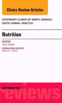 Nutrition, An Issue of Veterinary Clinics of North America: Exotic Animal Practice