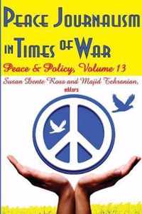 Peace Journalism in Times of War: Volume 13: Peace and Policy