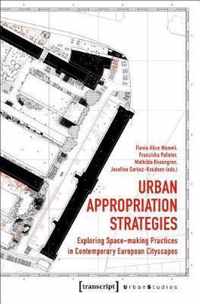 Urban Appropriation Strategies  Exploring SpaceMaking Practices in Contemporary European Cityscapes