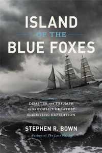 Island of the Blue Foxes Disaster and Triumph on the World's Greatest Scientific Expedition A Merloyd Lawrence Book