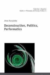 Deconstruction, Politics, Performatics