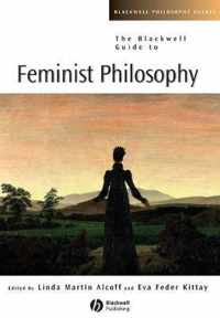 The Blackwell Guide to Feminist Philosophy