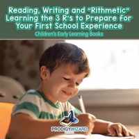 Reading, Writing and 'rithmetic! Learning the 3 R's to Prepare for Your First School Experience - Children's Early Learning Books